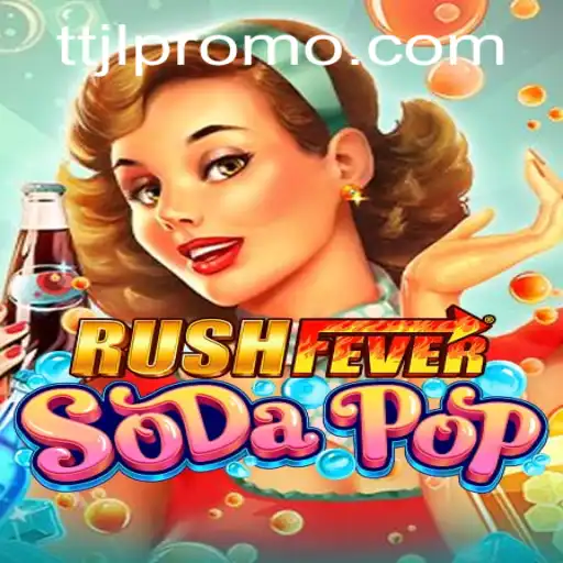RushFeverSodaPop: The Ultimate Gaming Experience with a Twist of TTJL